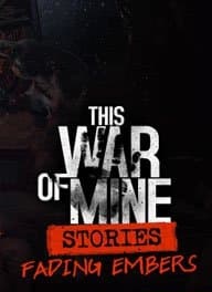 This War of Mine: Stories + Fading Embers (2018)